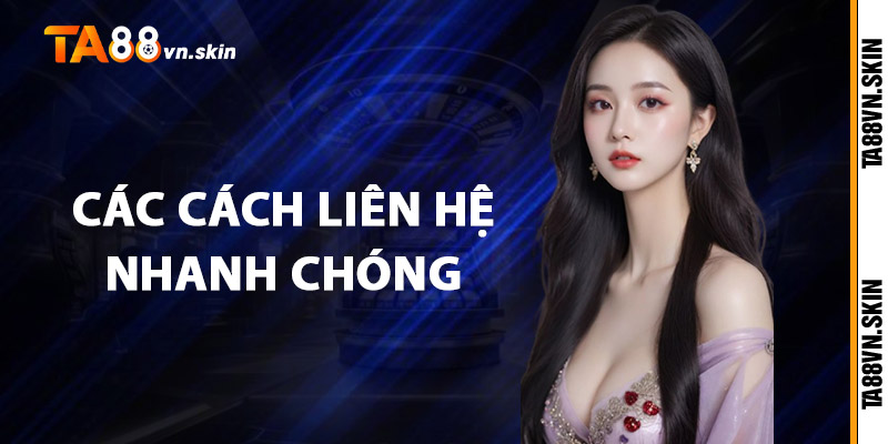 Liên hệ TA88 – Kết nối nhanh chóng, hỗ trợ tận tâm 2 Các cách liên hệ nhanh chóng