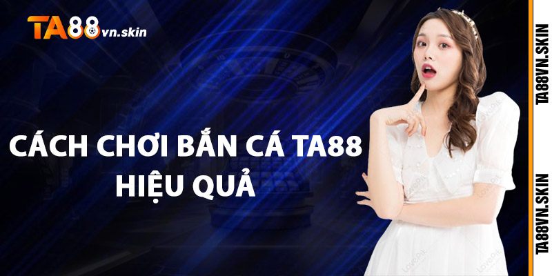 Bắn Cá TA88 – Trải nghiệm thế giới đại dương sống động 3 Cách chơi bắn cá TA88 hiệu quả