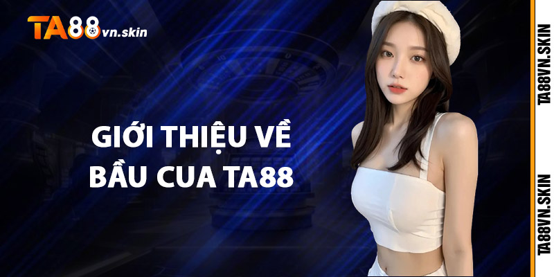 Bầu Cua TA88 – Trải nghiệm dân gian giữa lòng thế giới số 2 Giới thiệu về bầu cua TA88