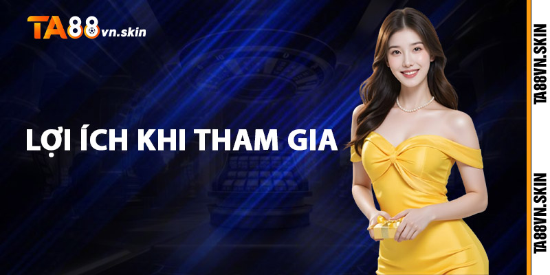 Game bài TA88 – Nơi đam mê bài bạc thăng hoa 2 Lợi ích khi tham gia