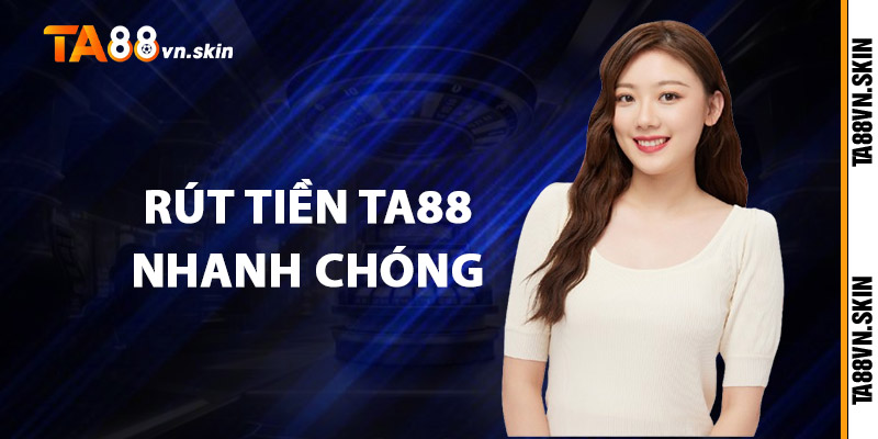 Rút tiền TA88 – Khi đam mê biến thành thu nhập thật 2 Rút tiền TA88 nhanh chóng